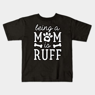 Being A Mom Is Ruff Kids T-Shirt